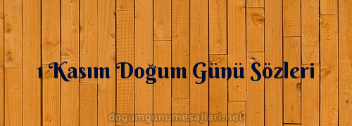 1 Kasım Doğum Günü Sözleri